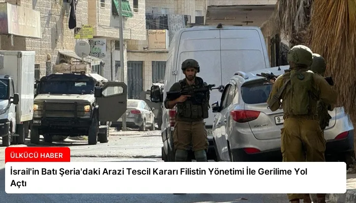 İsrail’in Batı Şeria’daki Arazi Tescil Kararı Filistin Yönetimi İle Gerilime Yol Açtı