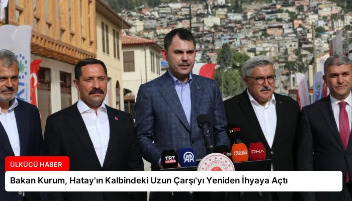 Bakan Kurum, Hatay’ın Kalbindeki Uzun Çarşı’yı Yeniden İhyaya Açtı
