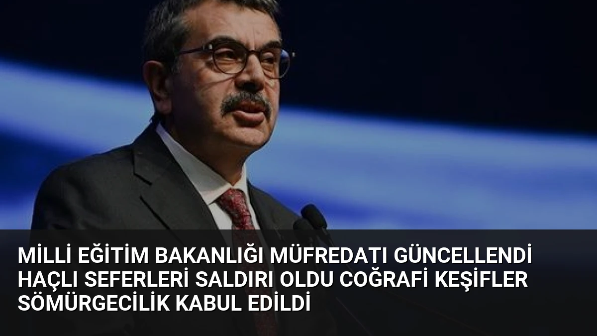 Milli Eğitim Bakanlığı Müfredatı Güncellendi Haçlı Seferleri Saldırı Oldu Coğrafi Keşifler Sömürgecilik Kabul Edildi