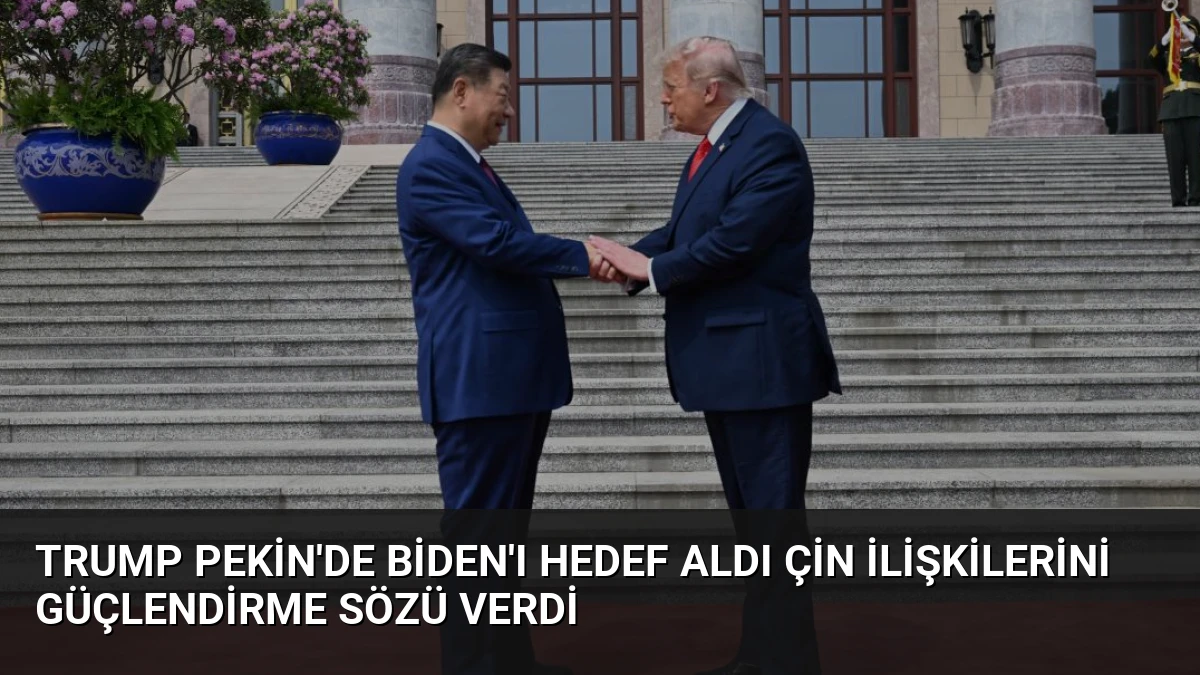 Trump Pekin’de Biden’ı Hedef Aldı Çin İlişkilerini Güçlendirme Sözü Verdi