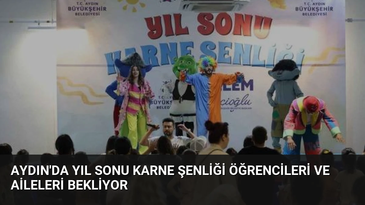 Aydın’da Yıl Sonu Karne Şenliği Öğrencileri ve Aileleri Bekliyor