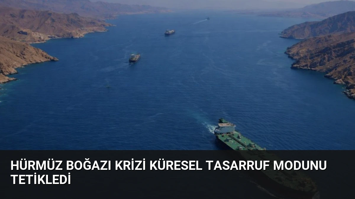 Hürmüz Boğazı Krizi Küresel Tasarruf Modunu Tetikledi