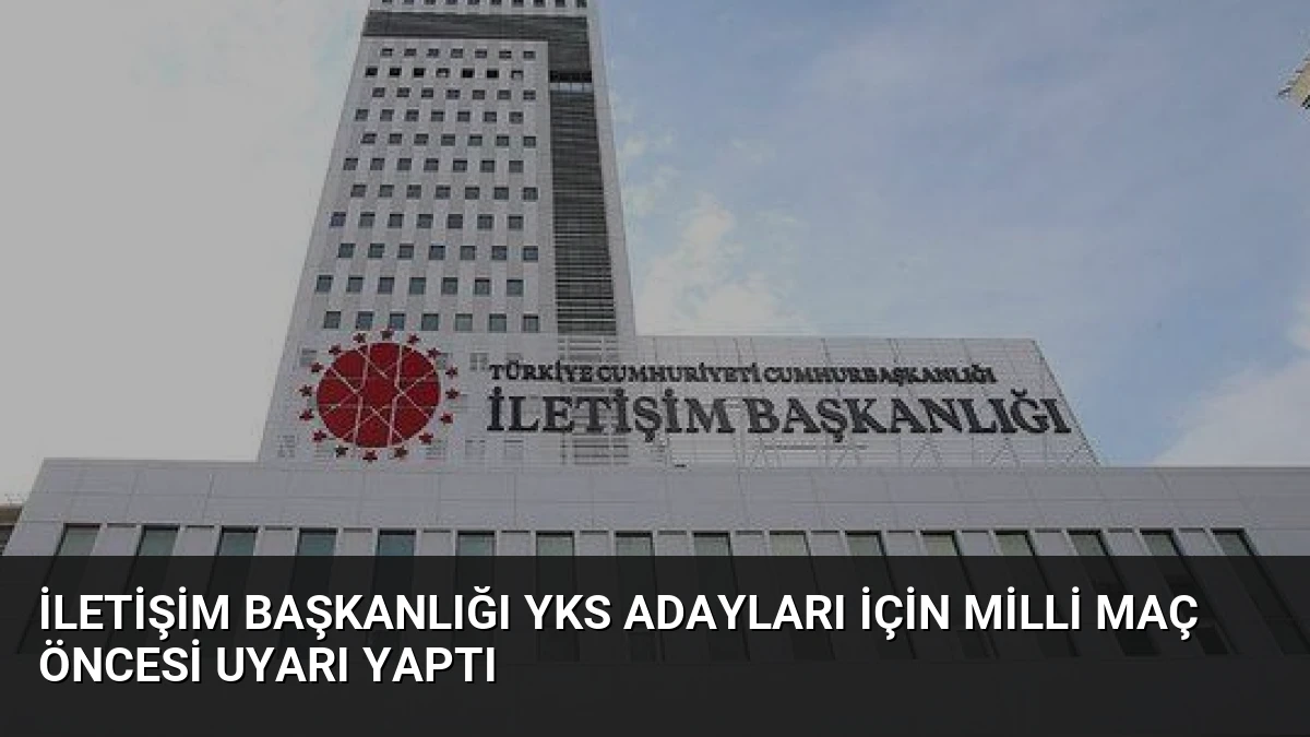 İletişim Başkanlığı YKS Adayları İçin Milli Maç Öncesi Uyarı Yaptı