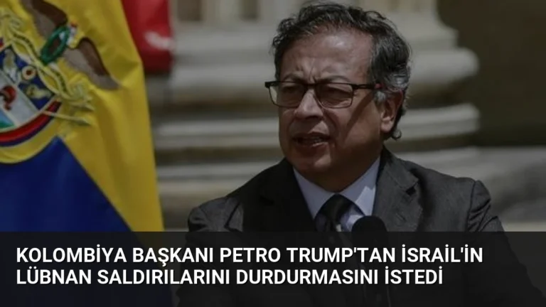 Kolombiya Başkanı Petro Trump’tan İsrail’in Lübnan Saldırılarını Durdurmasını İstedi