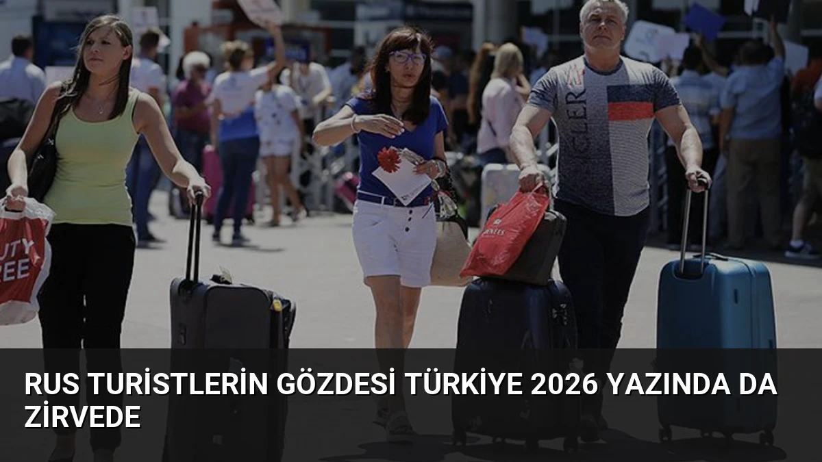 Rus Turistlerin Gözdesi Türkiye 2026 Yazında da Zirvede