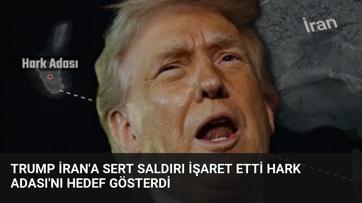 Trump İran’a Sert Saldırı İşaret Etti Hark Adası’nı Hedef Gösterdi