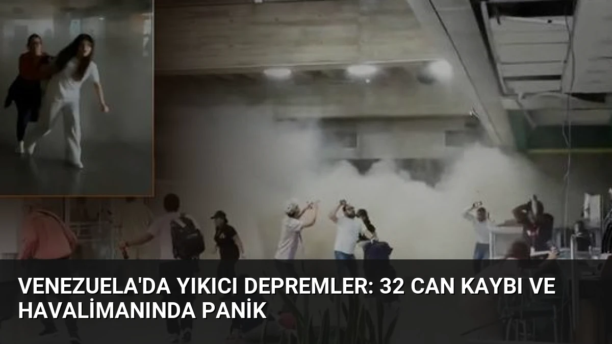 Venezuela’da Yıkıcı Depremler: 32 Can Kaybı ve Havalimanında Panik