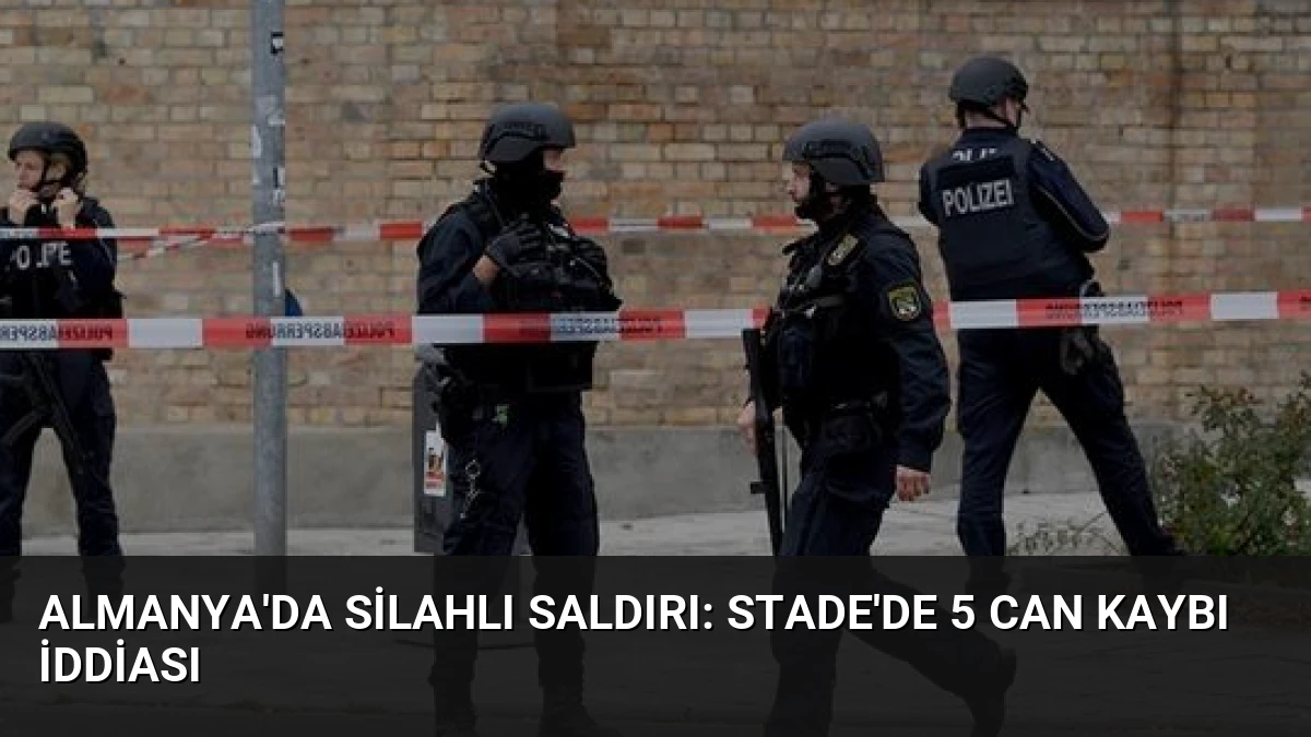 Almanya’da Silahlı Saldırı: Stade’de 5 Can Kaybı İddiası