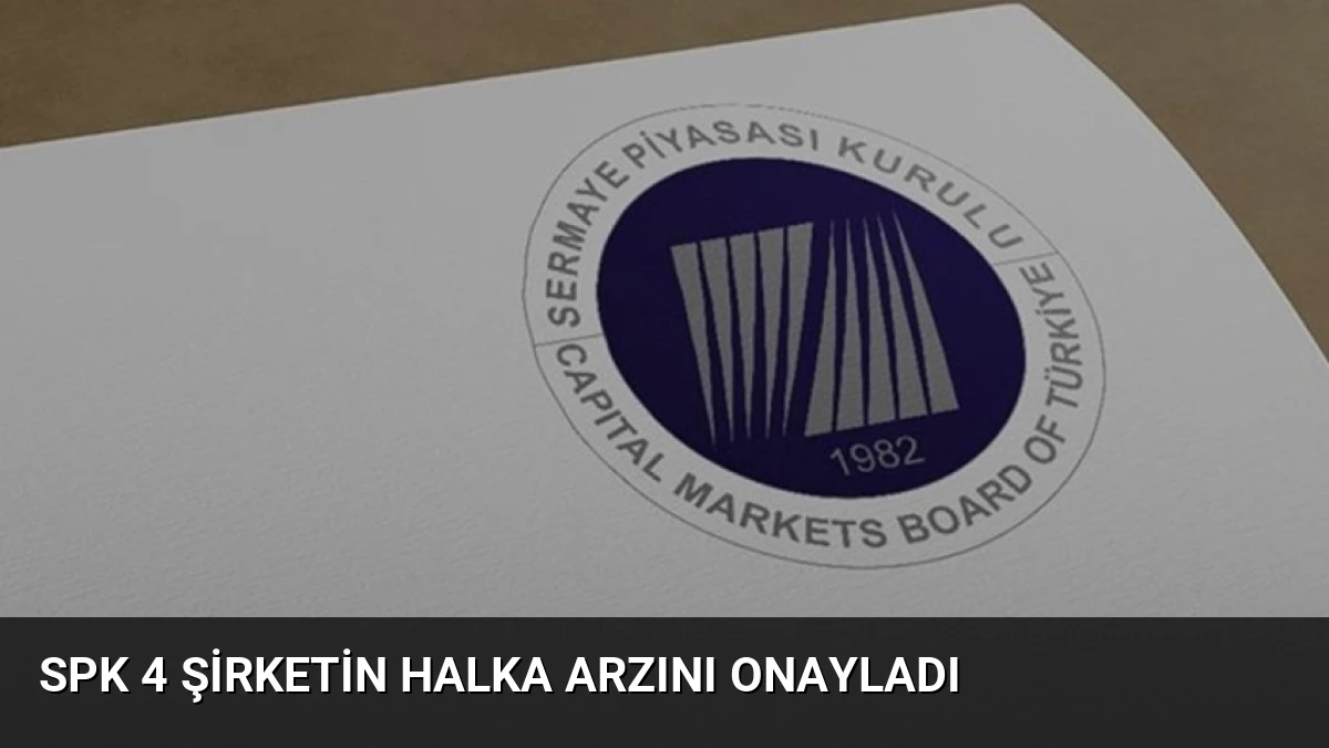 SPK 4 şirketin halka arzını onayladı