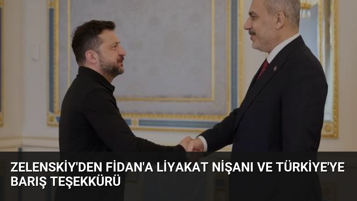 Zelenskiy’den Fidan’a Liyakat Nişanı ve Türkiye’ye Barış Teşekkürü