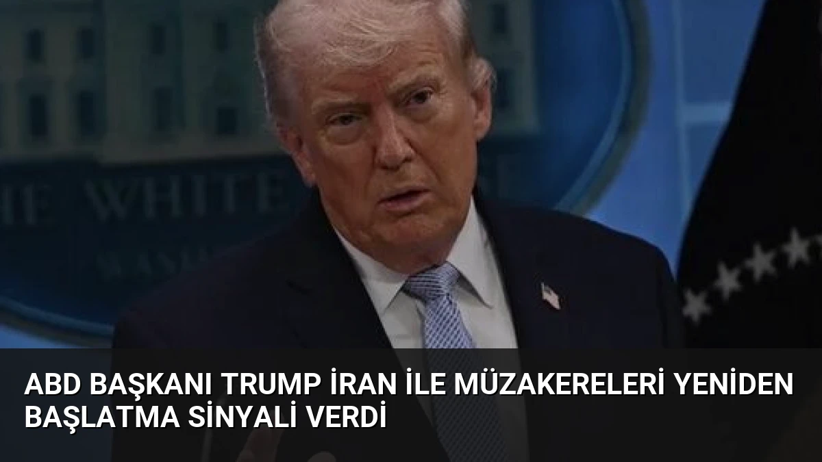 ABD Başkanı Trump İran ile müzakereleri yeniden başlatma sinyali verdi