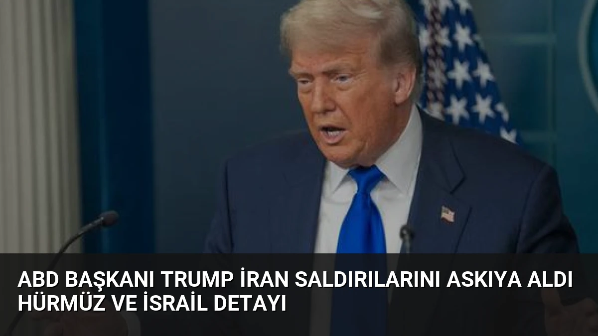 ABD Başkanı Trump İran Saldırılarını Askıya Aldı Hürmüz ve İsrail Detayı