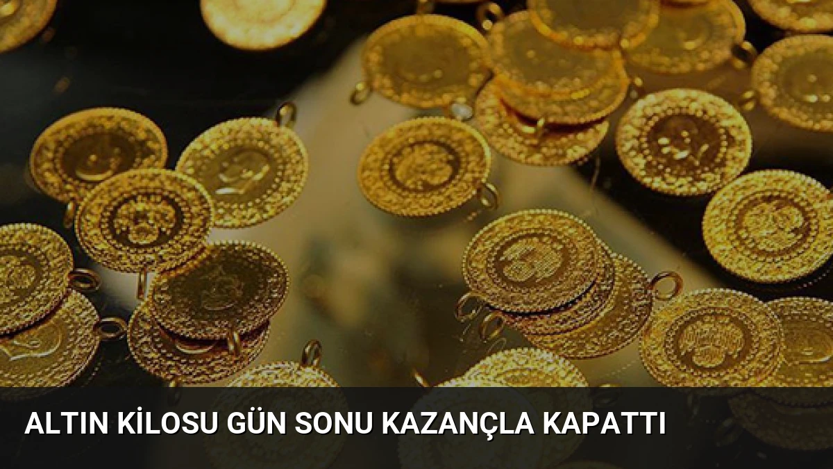 Altın Kilosu Gün Sonu Kazançla Kapattı
