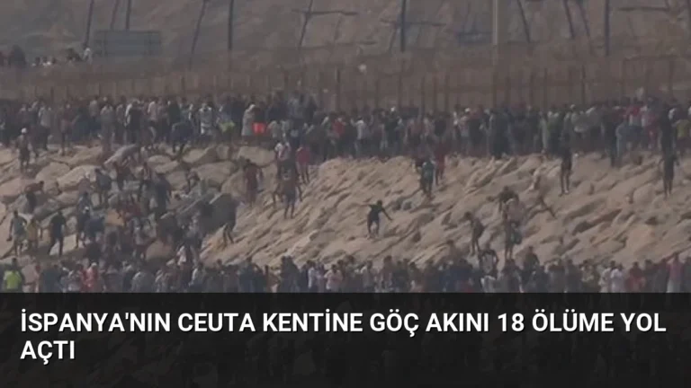 İspanya’nın Ceuta Kentine Göç Akını 18 Ölüme Yol Açtı