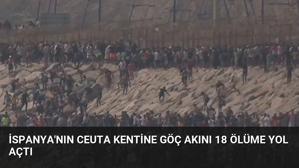 İspanya’nın Ceuta Kentine Göç Akını 18 Ölüme Yol Açtı