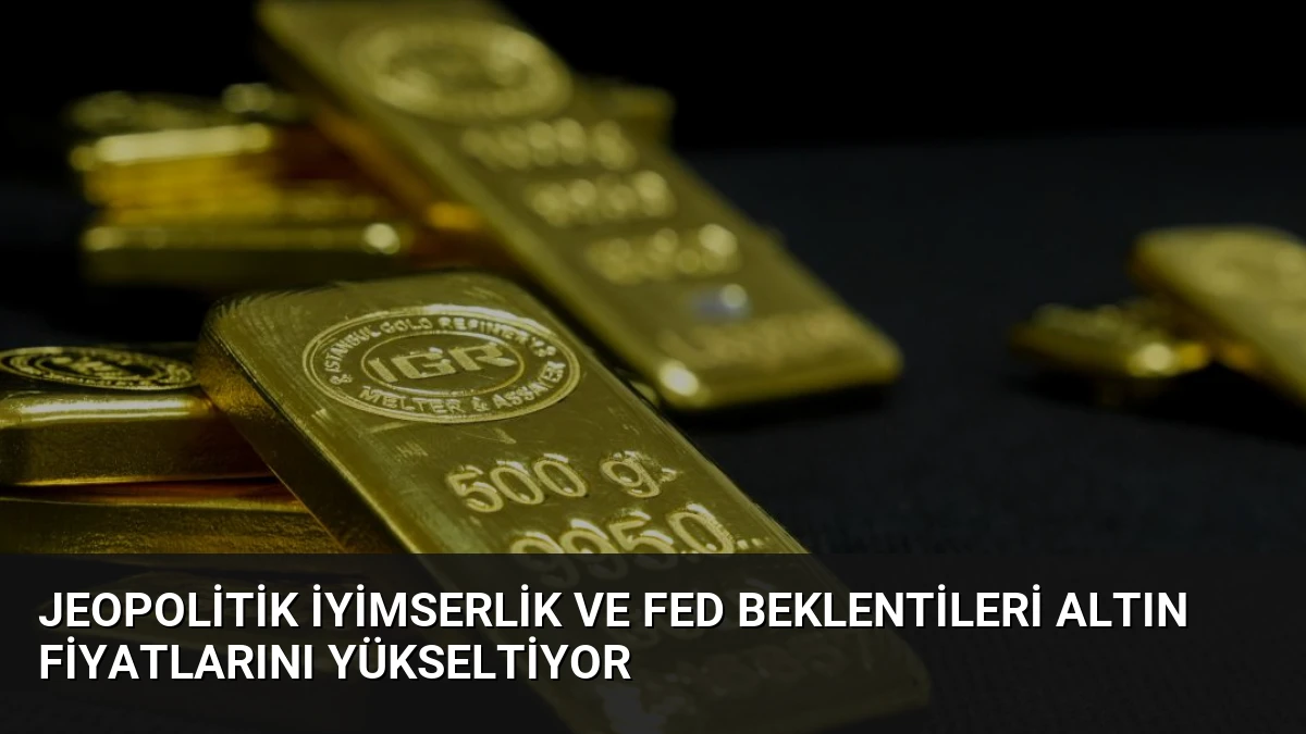Jeopolitik İyimserlik ve Fed Beklentileri Altın Fiyatlarını Yükseltiyor