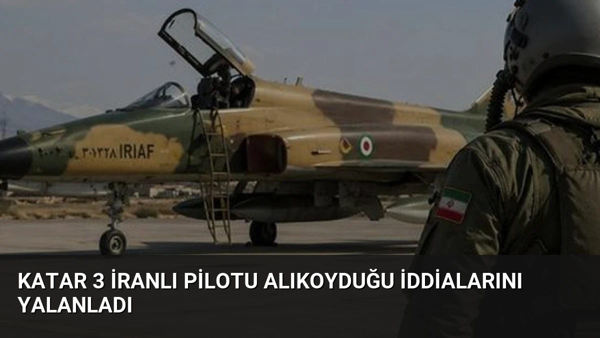 Katar 3 İranlı Pilotu Alıkoyduğu İddialarını Yalanladı