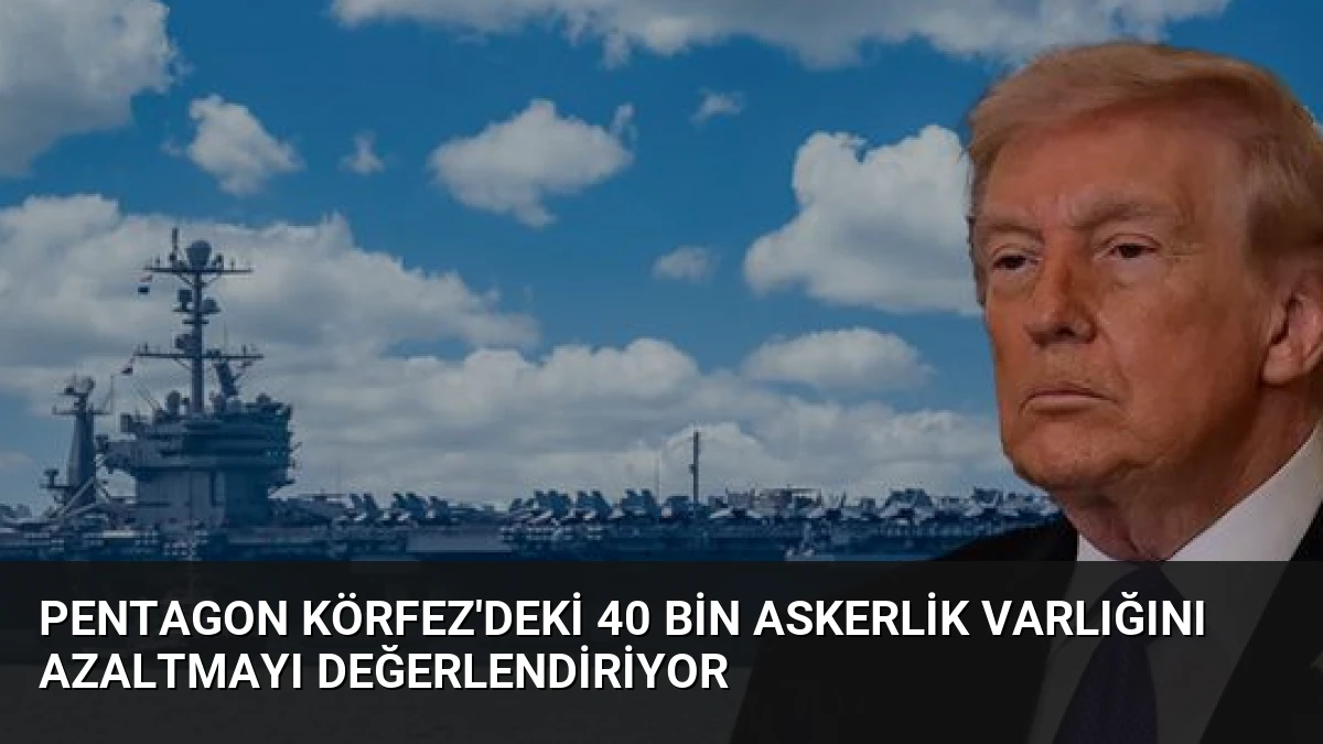 Pentagon Körfez’deki 40 Bin Askerlik Varlığını Azaltmayı Değerlendiriyor