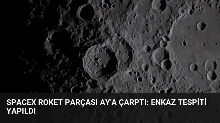 SpaceX Roket Parçası Ay’a Çarptı: Enkaz Tespiti Yapıldı