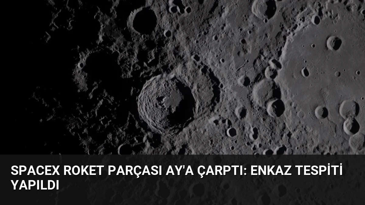 SpaceX Roket Parçası Ay’a Çarptı: Enkaz Tespiti Yapıldı