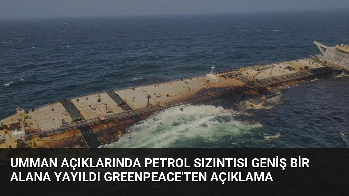 Umman Açıklarında Petrol Sızıntısı Geniş Bir Alana Yayıldı Greenpeace’ten Açıklama