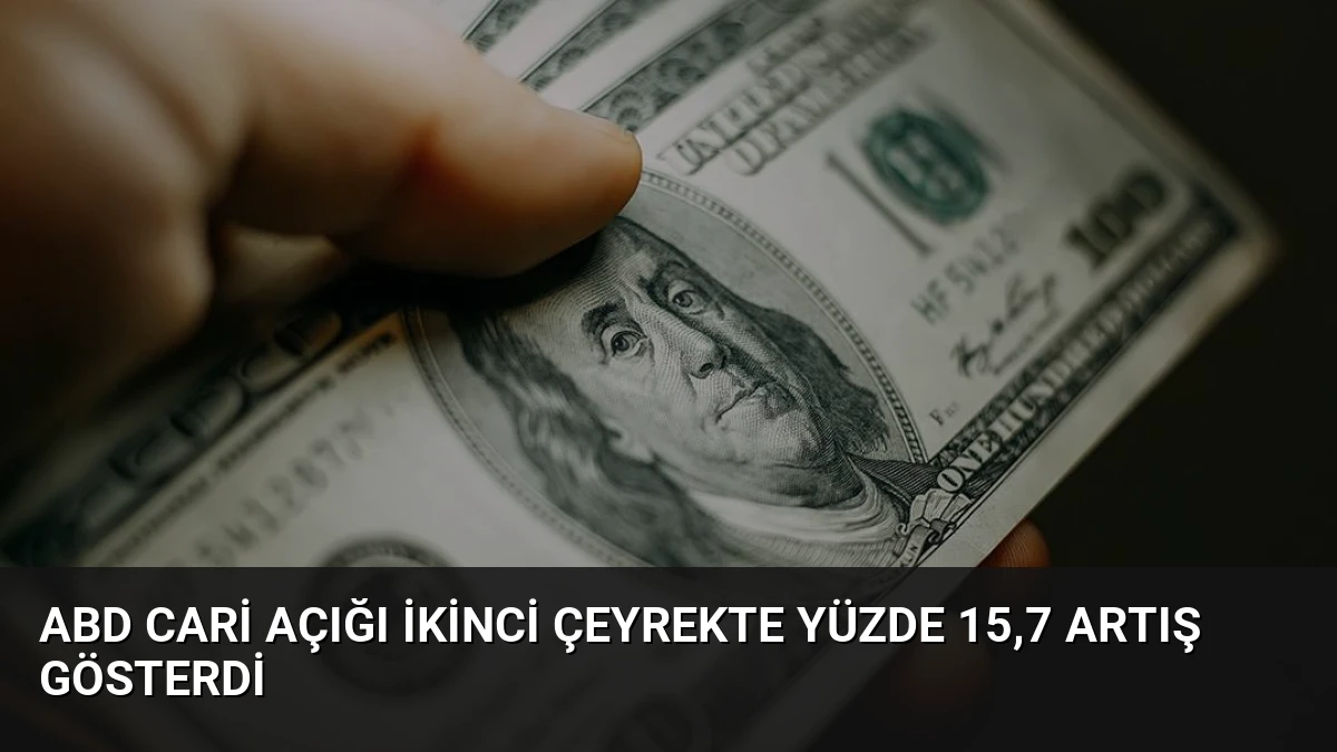 ABD Cari Açığı İkinci Çeyrekte Yüzde 15,7 Artış Gösterdi