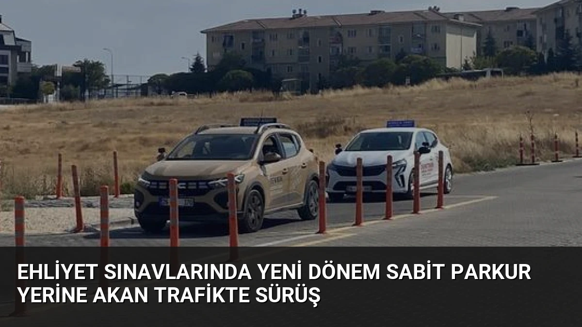 Ehliyet Sınavlarında Yeni Dönem Sabit Parkur Yerine Akan Trafikte Sürüş