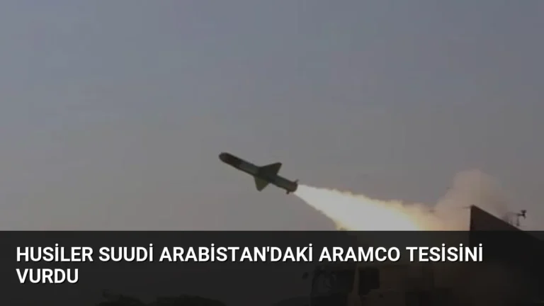 Husiler Suudi Arabistan’daki Aramco Tesisini Vurdu