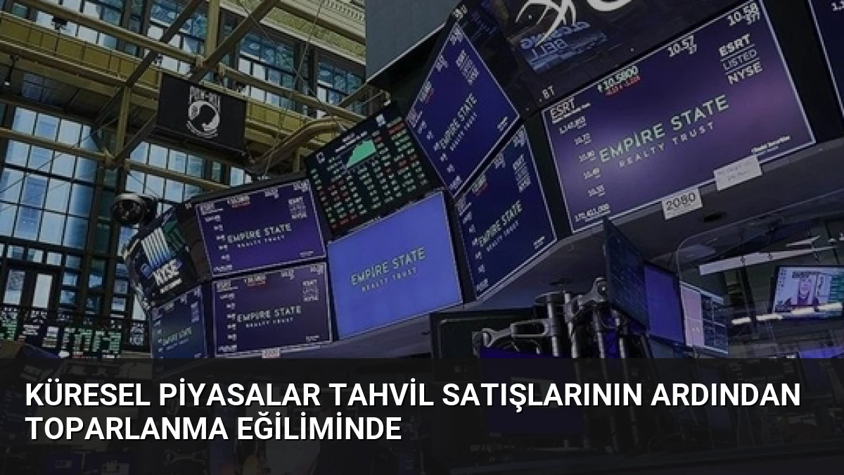 Küresel Piyasalar Tahvil Satışlarının Ardından Toparlanma Eğiliminde