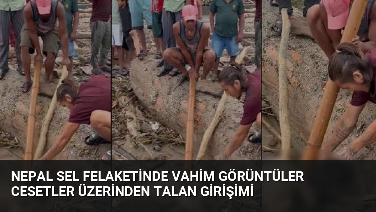 Nepal Sel Felaketinde Vahim Görüntüler Cesetler Üzerinden Talan Girişimi