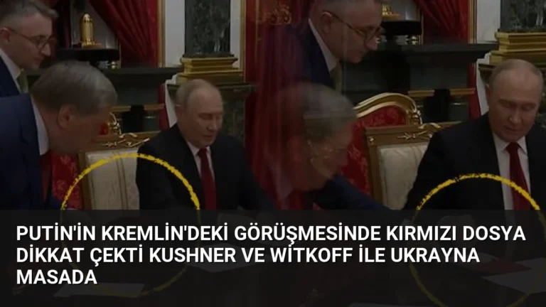 Putin’in Kremlin’deki Görüşmesinde Kırmızı Dosya Dikkat Çekti Kushner ve Witkoff ile Ukrayna Masada