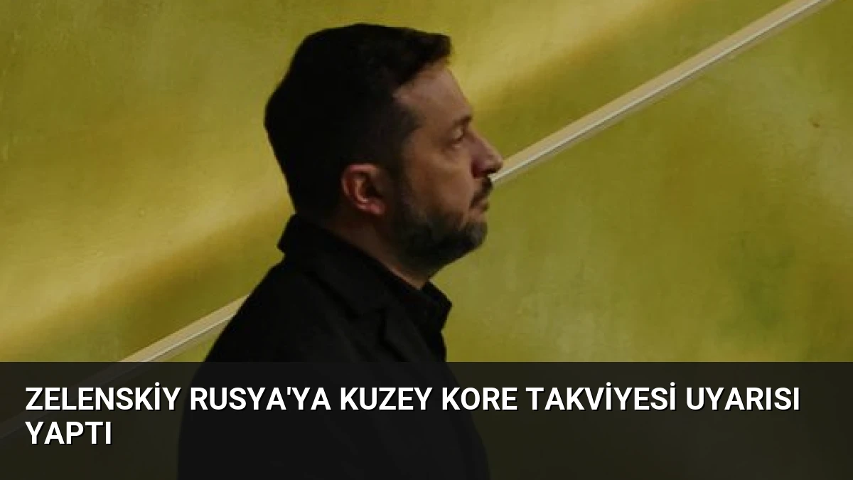 Zelenskiy Rusya’ya Kuzey Kore Takviyesi Uyarısı Yaptı