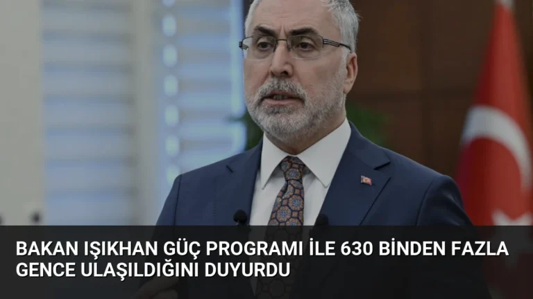 Bakan Işıkhan GÜÇ Programı ile 630 binden fazla gence ulaşıldığını duyurdu