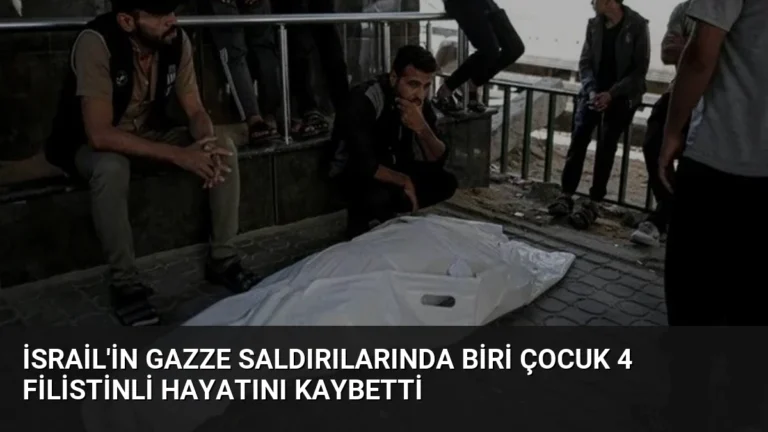 İsrail’in Gazze Saldırılarında Biri Çocuk 4 Filistinli Hayatını Kaybetti