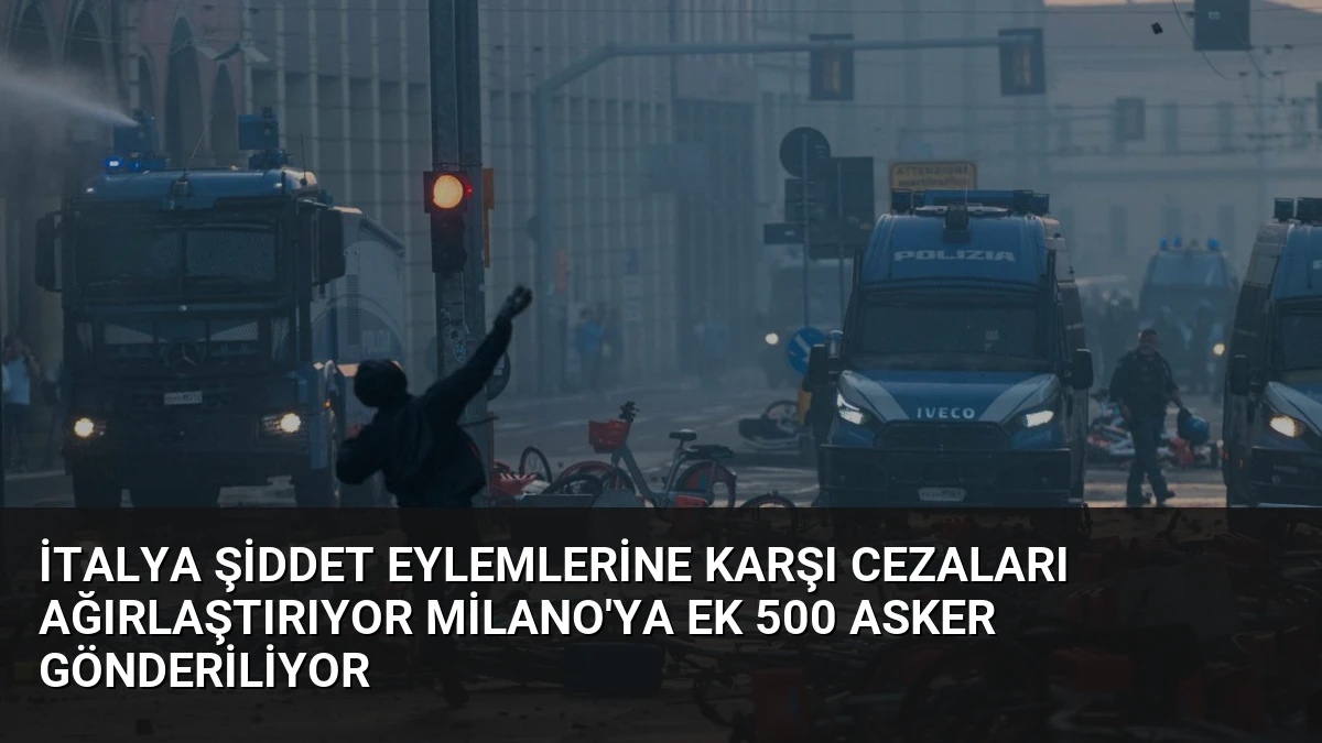 İtalya Şiddet Eylemlerine Karşı Cezaları Ağırlaştırıyor Milano’ya Ek 500 Asker Gönderiliyor