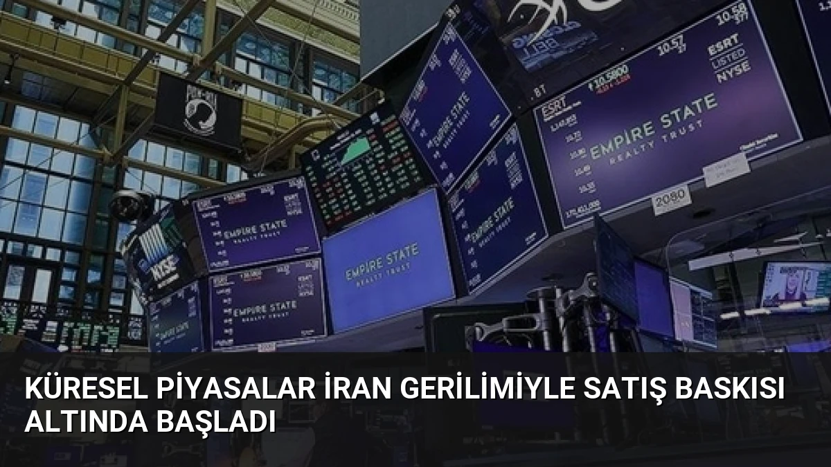 Küresel Piyasalar İran Gerilimiyle Satış Baskısı Altında Başladı