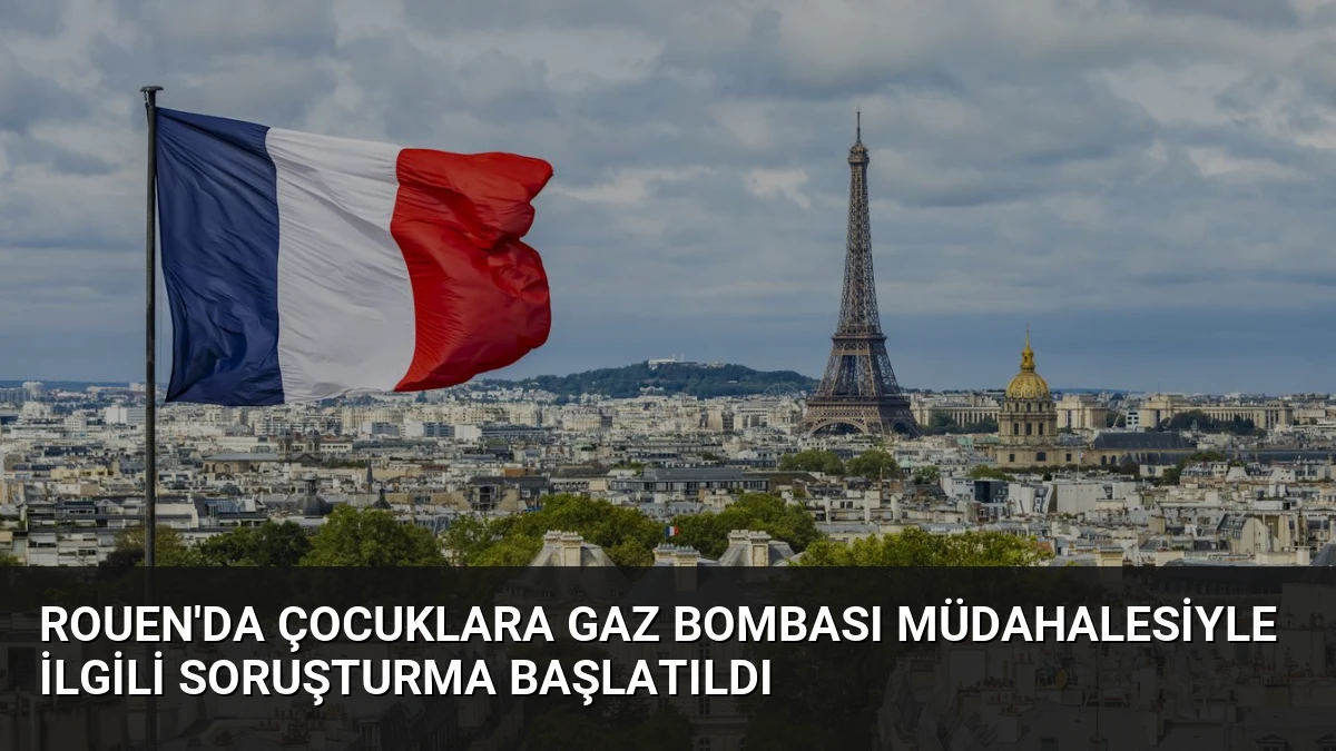 Rouen’da Çocuklara Gaz Bombası Müdahalesiyle İlgili Soruşturma Başlatıldı