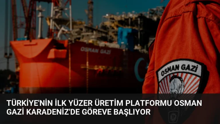 Türkiye’nin İlk Yüzer Üretim Platformu Osman Gazi Karadeniz’de Göreve Başlıyor