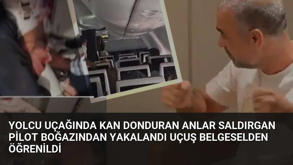 Yolcu Uçağında Kan Donduran Anlar Saldırgan Pilot Boğazından Yakalandı Uçuş Belgeselden Öğrenildi